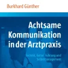 Achtsame Kommunikation in der Arztpraxis Technik, Kultur, Führung und Selbstmanagement| Online