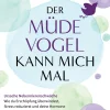 Der müde Vogel kann mich mal| New