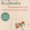 Diagnose Brustkrebs: Selbstbestimmt die Heilungschancen fördern> Online