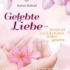 Gelebte Liebe – wie wir ein glückliches Leben gestalten|
