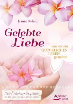 Gelebte Liebe – wie wir ein glückliches Leben gestalten|