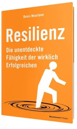 Resilienz Die unentdeckte Fähigkeit der wirklich Erfolgreichen>