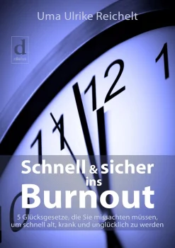 Schnell & sicher ins Burnout 5 Glücksgesetze, die Sie missachten müssen, um schnell alt, krank un...|